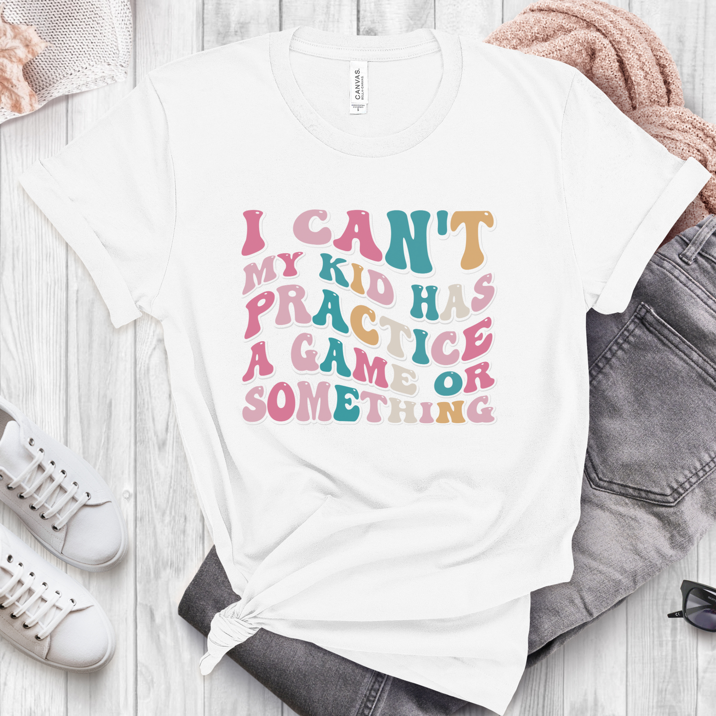 I Can't My Kid Has Practice a Game or Something T-shirt-- Sizes S-2XL