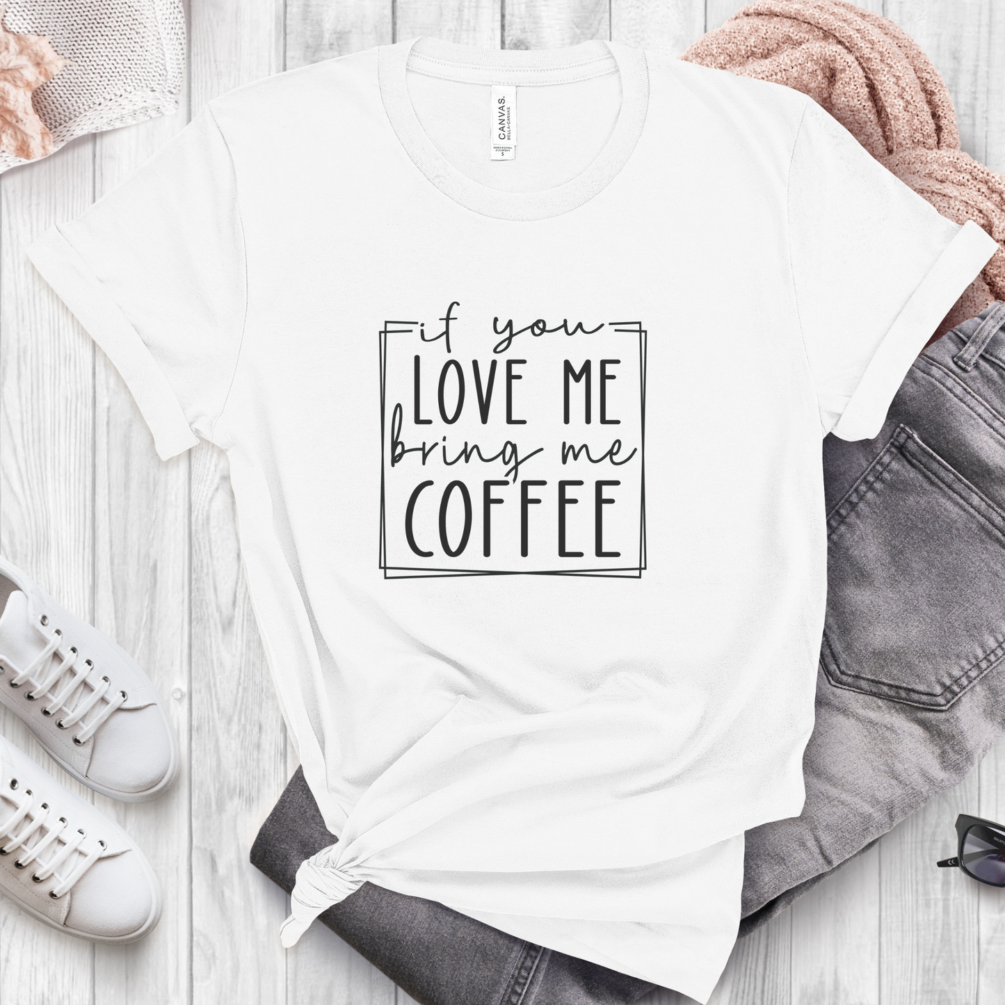 If You Love Me Bring Me Coffee T-shirt--Sizes S-2XL