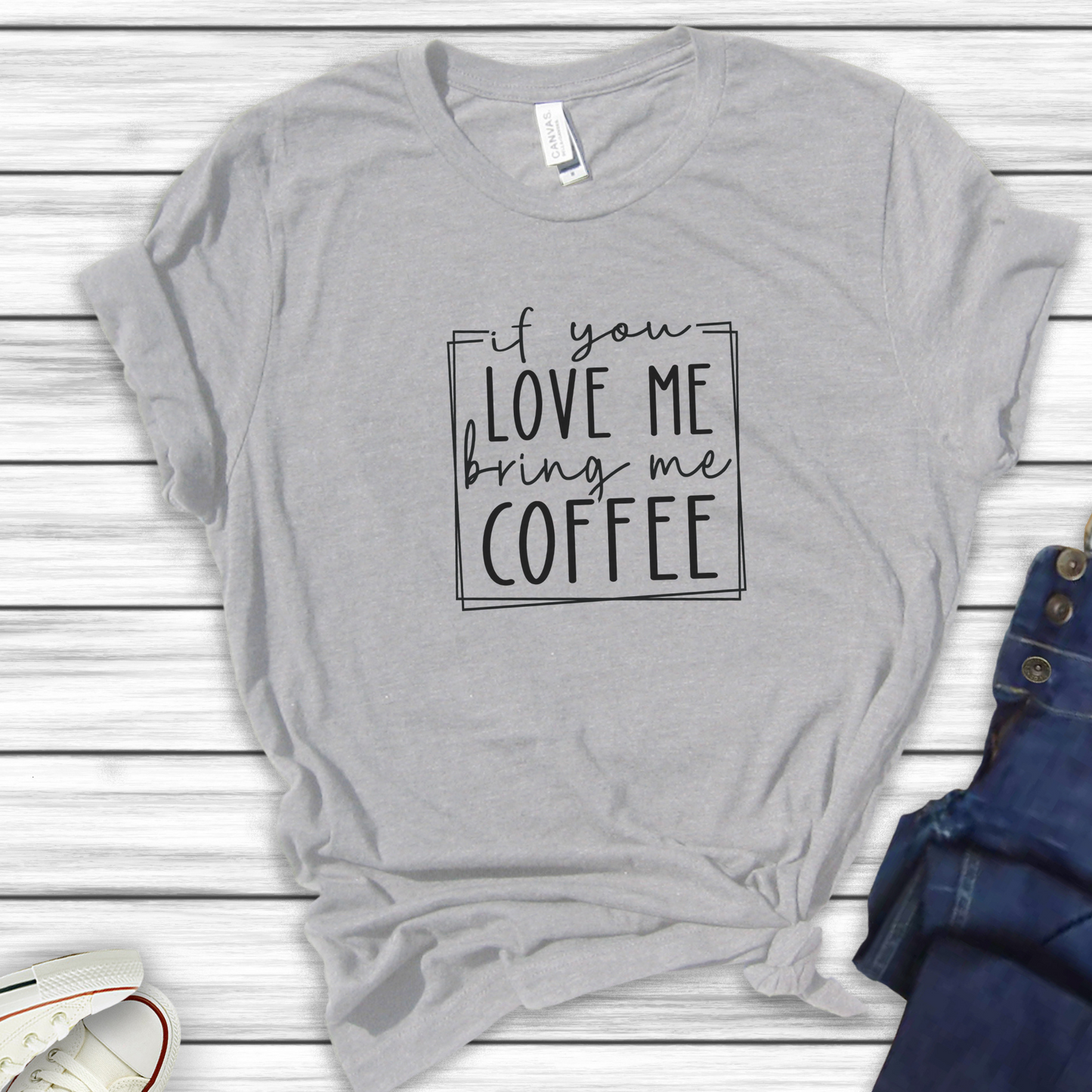 If You Love Me Bring Me Coffee T-shirt--Sizes S-2XL