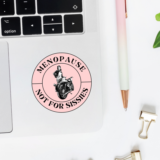 Menopause Not for Sissies Sticker -- Laptops, Phones, Tablets, Water Bottles, Notebooks, Cars