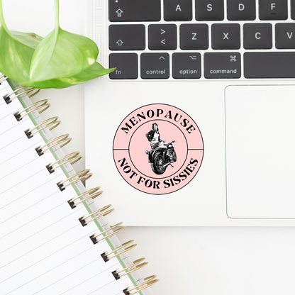 Menopause Not for Sissies Sticker -- Laptops, Phones, Tablets, Water Bottles, Notebooks, Cars