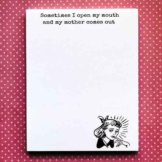 Snarky Notepad:  Sometimes I Open My Mouth and My Mother Comes Out